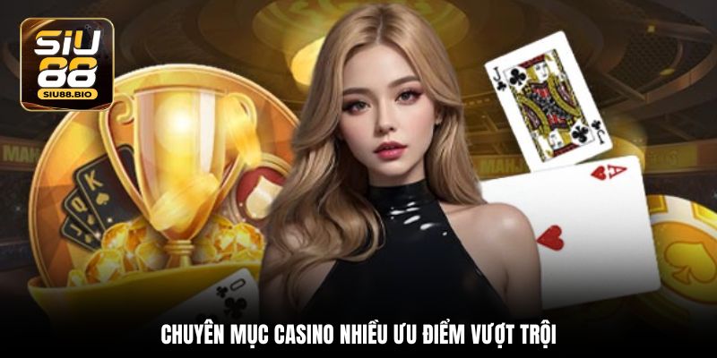 Chuyên mục casino nhiều ưu điểm vượt trội
