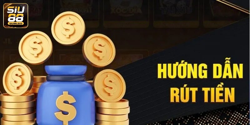 Đáp ứng về số tiền hợp lý theo hướng dẫn rút tiền Siu88